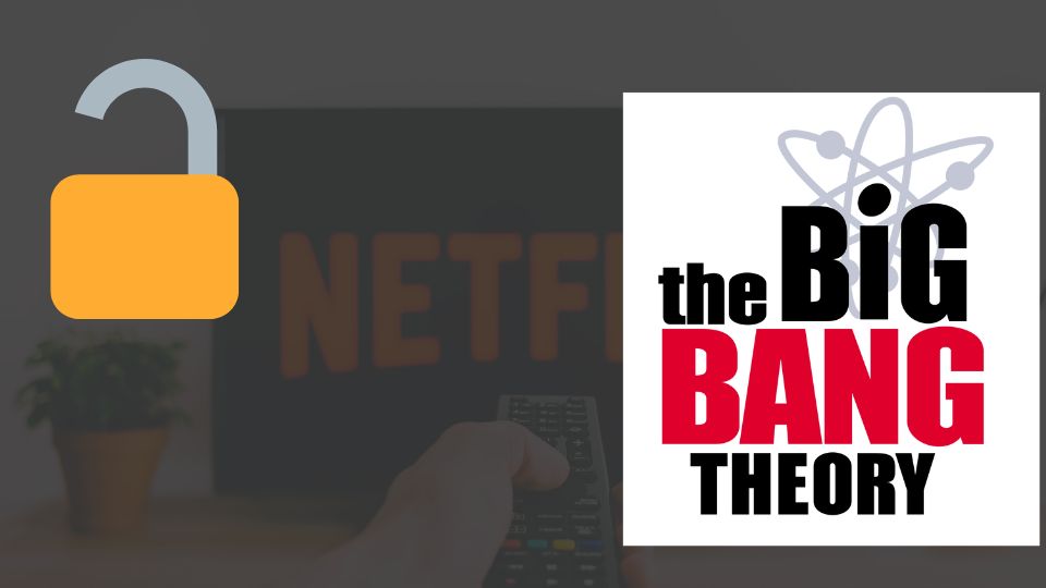 unblock The Big Bang Theory on Netflix